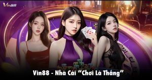 Vin88 - Nhà Cái "Chơi Là Thắng"