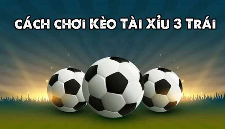 Tỷ lệ cược Tài Xỉu 3 trái dễ tham gia cho người chơi